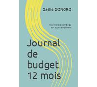 Journal de budget 12 mois: Reprendre le contrôle de son argent simplement