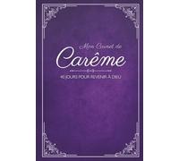 Journal de Carême pour tous - 40 jours d’écriture, de prière et de retour vers Dieu: Carnet chrétien pour adultes et adolescents - 110 pages - Format pratique avec double-page par jour