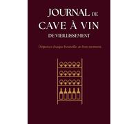 JOURNAL DE CAVE A VIN DE VIEILLISSEMENT: Pour suivre, organiser et faire évoluer sa cave