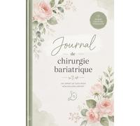 Journal de Chirurgie Bariatrique: Carnet de Suivi Quotidien pour Accompagner votre Parcours avant et après une Chirurgie Bariatrique