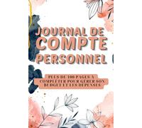 Journal de compte personnel: Livre de compte pour gérer vos dépenses et votre budget | Cahier de budget familial pour gérer les finances personnelles ... votre budget hebdomadaire et mensuel