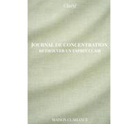 Journal de concentration : retrouver un esprit clair: Cahier guidé pour améliorer l’attention, réduire la dispersion et organiser ses pensées (Clarté)