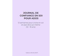 JOURNAL DE CONFIANCE EN SOI POUR ADOS: 12 semaines pour croire en soi et oser être soi-même