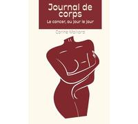 Journal de corps: Le cancer, au jour le jour