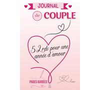 Journal de couple - 52 rendez-vous pour une année d’amour: Un livre d’activités à deux pour renforcer la complicité, raviver la flamme et créer des souvenirs inoubliables semaine après semaine