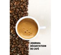 Journal de Dégustation de Café | Carnet pour amateurs de café - Notes, saveurs et découvertes: Cahier sensoriel pour passionnés de café - un outil pro pour suivre arômes, saveurs et qualité