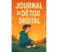 Journal de Détox Digital: Déconnecte pour mieux te reconnecter à toi-même