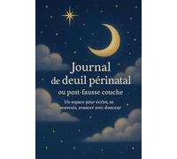 Journal de deuil périnatal ou post-fausse couche: Un espace pour écrire, se souvenir, avancer avec douceur.