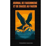 Journal de fauconnerie et de chasse au faucon