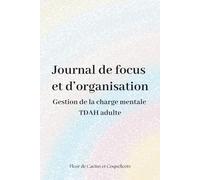 Journal de focus et d’organisation: Gestion de la charge mentale pour les adultes TDAH