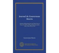 Journal de Gouverneur Morris: ministre plénipotentiaire des États-Unis en France de 1792 à 1794, pendant les années 1789, 1790, 1791 et 1792