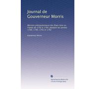 Journal de Gouverneur Morris: Ministre plénipotentiaire des États-Unis en France de 1792 à 1794, pendant les années 1789, 1790, 1791 et 1792