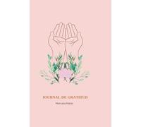 Journal de Gratitud: Cultiva tu Gratitud, Transforma tu Energia