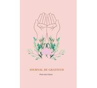 Journal de Gratitud: Cultiva tu Gratitud, Transforma tu Energia