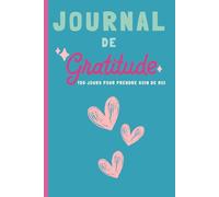 Journal de gratitude - 150 jours pour prendre soin de moi: Cahier en français pour cultiver la positivité, la confiance en soi et la bienveillance au quotidien
