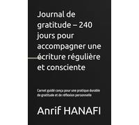 Journal de gratitude - 240 jours pour accompagner une écriture régulière et consciente: Carnet guidé conçu pour une pratique durable de gratitude et de réflexion personnelle