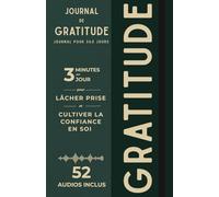 Journal de Gratitude: 3 minutes par jour pour lâcher prise, penser à toi, retrouver confiance et ancrer la gratitude dans ta vie quotidienne - 52 audios guidés inclus