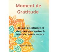Journal de Gratitude - 30 jours pour cultiver le bonheur et la positivité: Un carnet guidé pour écrire chaque jour, développer la pleine conscience et transformer ta vie grâce à la gratitude