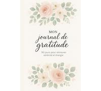 Journal de Gratitude, 90 jours pour retrouver la sérénité et énergie: Carnet de gratitude quotidien pour cultiver le bonheur et la positivité