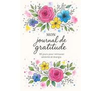 Journal de Gratitude, 90 jours pour retrouver la sérénité et énergie: Carnet de gratitude quotidien pour cultiver le bonheur et la positivité