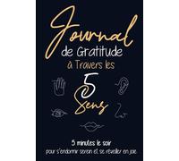 Journal de Gratitude à Travers les 5 Sens: Carnet pour Augmenter le Bien-être et la Confiance en Soi par la Pensée Positive en 5 minutes par Jour