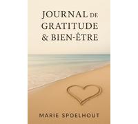 Journal de gratitude & bien-être: Un carnet doux pour cultiver le calme au quotidien (Mes journaux spécial spiritualité)