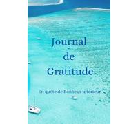 Journal de Gratitude: Carnet Féminin à remplir pour avancer dans la Joie et la découverte du Bonheur Intérieur
