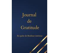Journal de Gratitude: Carnet Féminin à remplir pour avancer dans la Joie et la découverte du Bonheur Intérieur