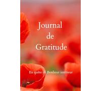 Journal de Gratitude: Carnet Féminin à remplir pour avancer dans la Joie et la découverte du Bonheur Intérieur