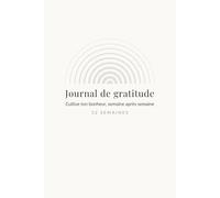 Journal de Gratitude: Cultive ton bonheur, semaine après semaine - 52 semaines