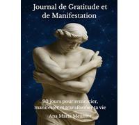 Journal de Gratitude et de Manifestation: 90 jours pour remercier, manifester et transformer ta vie