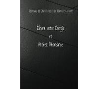 Journal de Gratitude et de Manifestation - Élevez votre Énergie et Attirez l’Abondance: Carnet de manifestation et d'abondance : 130 jours ... et d'exercices d'attraction financière