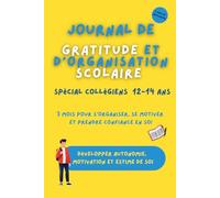 Journal de gratitude et d'organisation scolaire pour les 12 -14 ans: Cahier ludique et positif pour apprendre à s'organiser, cultiver la gratitude et ... en soi : 3 mois pour progresser pas à pas