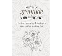 Journal de gratitude et du mieux-être: Un rituel quotidien de 3 minutes pour cultiver le mieux-être