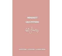 Journal de Gratitude et Mindset - 60 jours: Carnet de développement personnel avec citations inspirantes, écriture guidée, gratitude, lâcher-prise et poubelle mentale
