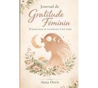 Journal de gratitude féminin: 30 jours pour te reconnecter à ton corps (L'équilibre hormonal)