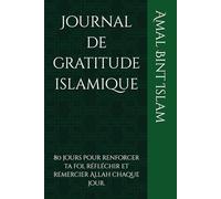 Journal de gratitude islamique: 80 jours pour renforcer ta foi, réfléchir et remercier Allah chaque jour.