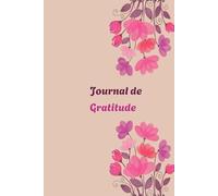 Journal de Gratitude - Maman libre et sereine: Carnet de bien être pour cultiver la positivité au quotidien