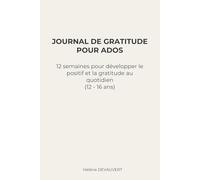 JOURNAL DE GRATITUDE POUR ADOS: 12 semaines pour développer le positif et la gratitude au quotidien