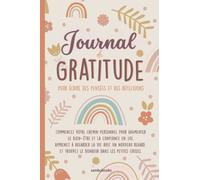 Journal de gratitude pour écrire tes pensées et réflexions: commencez votre chemin personnel pour augmenter le Bien-être et la Confiance en Soi, ... trouvez le bonheur dans les petites choses.