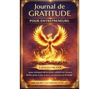 Journal de gratitude pour entrepreneurs: 5 minutes par jour pour retrouver de la clarté, célébrer ses victoires, lâcher prise et faire avancer son business en 6 mois