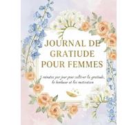 Journal de gratitude pour femmes: 5 minutes par jour pour cultiver la gratitude, le bonheur et la motivation
