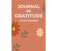 Journal de Gratitude pour Maman: Offrez-vous un moment à vous.