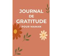 Journal de Gratitude pour Maman: Offrez-vous un moment à vous.