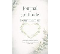 Journal de gratitude pour maman: Pour cultiver le positif, renforcer l’amour et créer un rituel bien-être en 90 jours