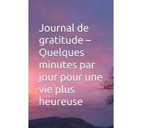 Journal de gratitude - Quelques minutes par jour pour une vie plus heureuse