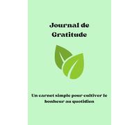 Journal de Gratitude: Un carnet simple pour cultiver le bonheur au quotidien (Livre de gratitude)