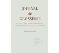 JOURNAL de GROSSESSE: Un carnet pour écrire, suivre et et chérir chaque étape de ces neuf mois uniques