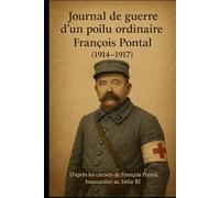 Journal de guerre d’un poilu ordinaire: François PONTAL