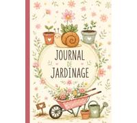 Journal de jardinage: Plan du jardin, calendrier des semis et des récoltes, fiches de plantes à completer